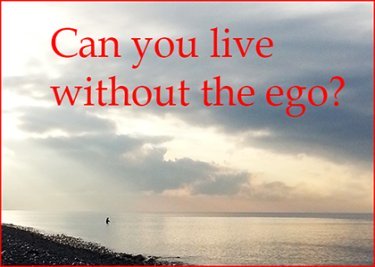 can you live without the ego